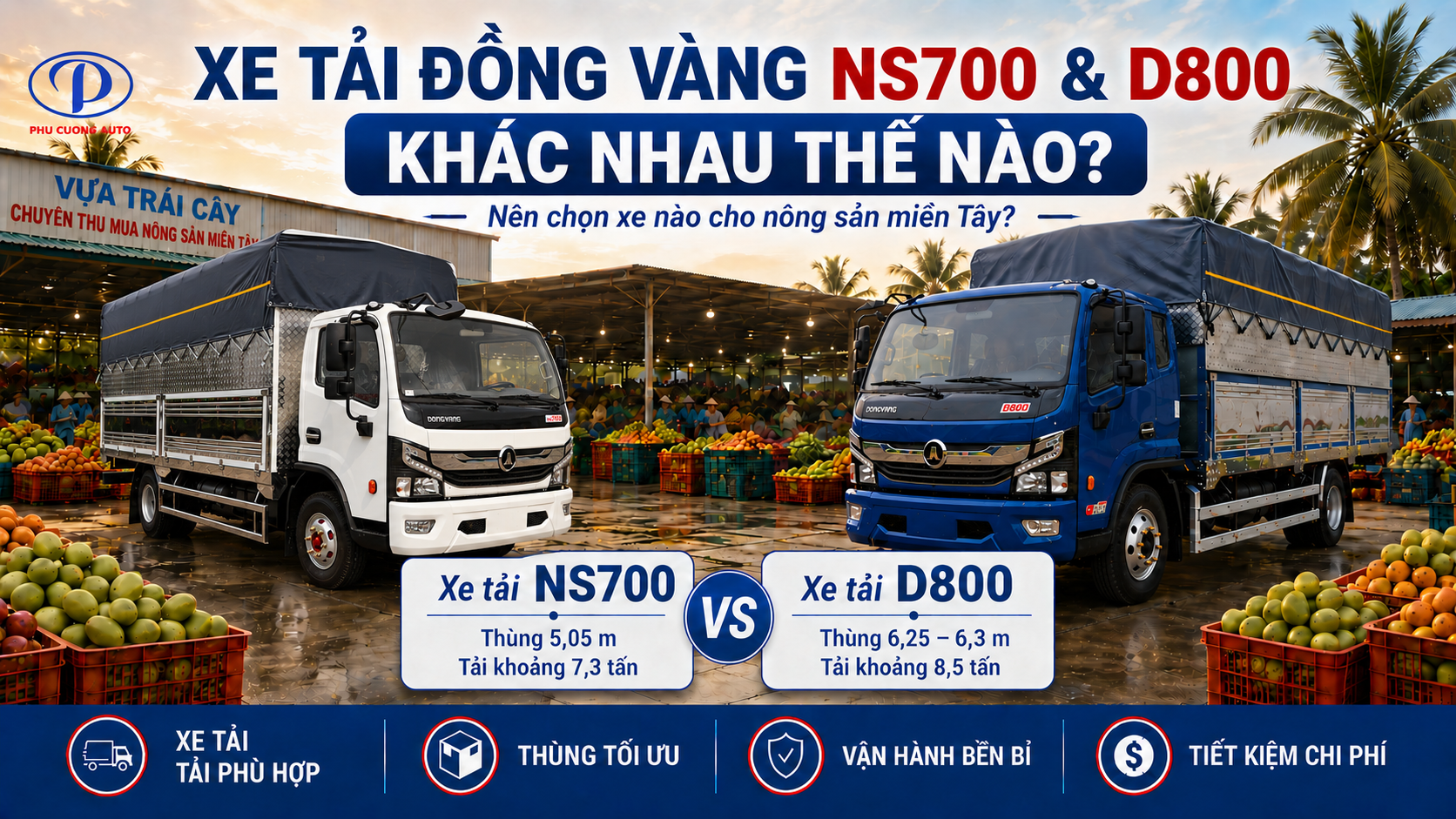 Xe tải Đồng Vàng NS700 và D800 khác nhau thế nào? Nên chọn dòng nào cho nông sản miền Tây?